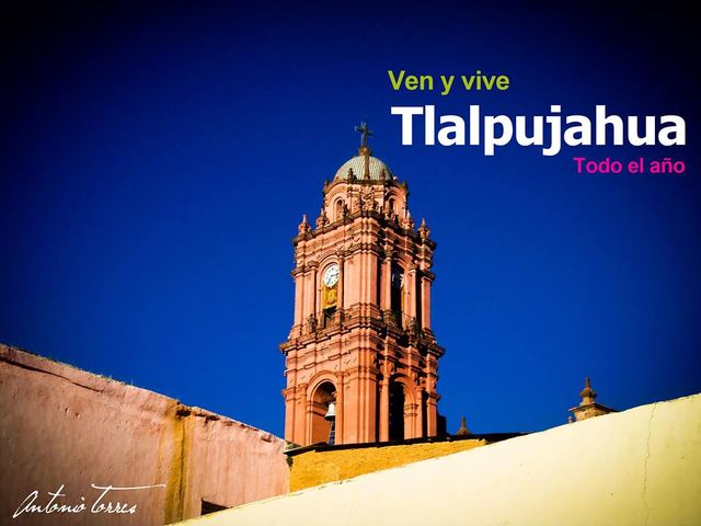 VEN Y VIVE TLALPUJAHUA
TODO EL AÑO